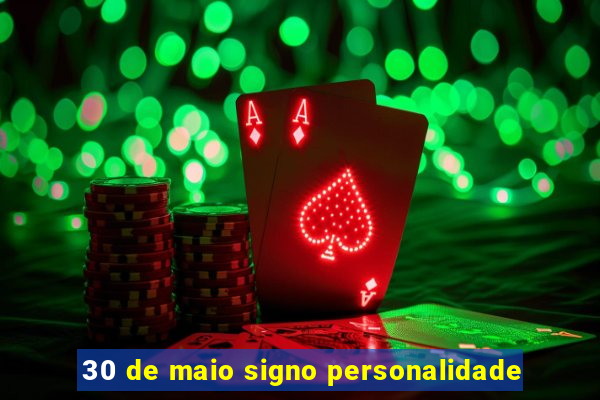 30 de maio signo personalidade